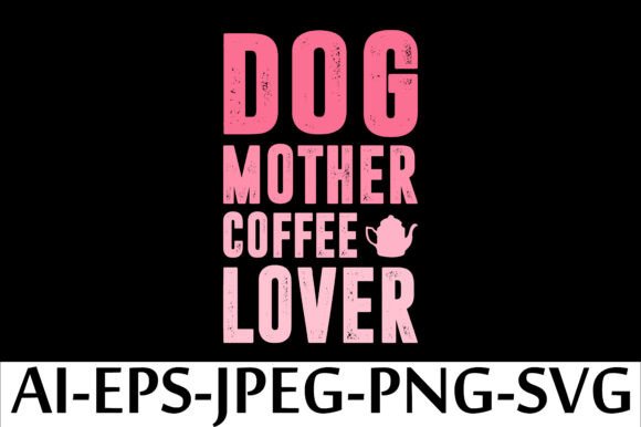 DOG MOTHER COFFEE LOVER. T-SHIRT DESIGN.